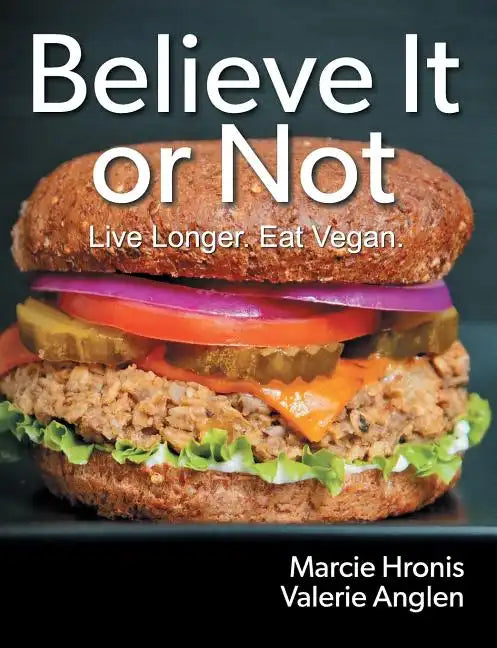 Believe It or Not: Live Longer. Eat Vegan. - Paperback