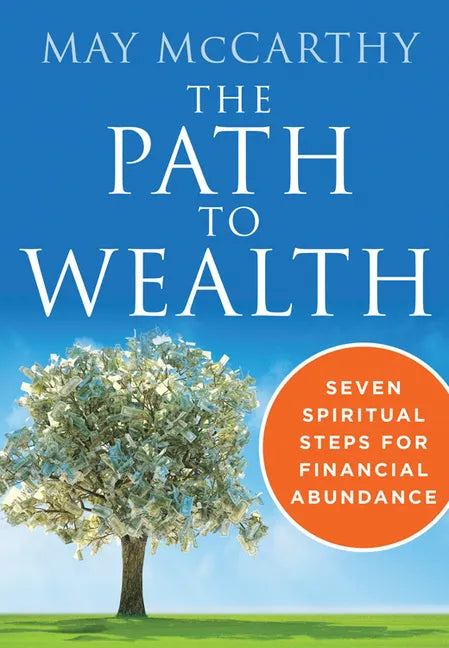 The Path to Wealth: Seven Spiritual Steps to Financial Abundance - Paperback