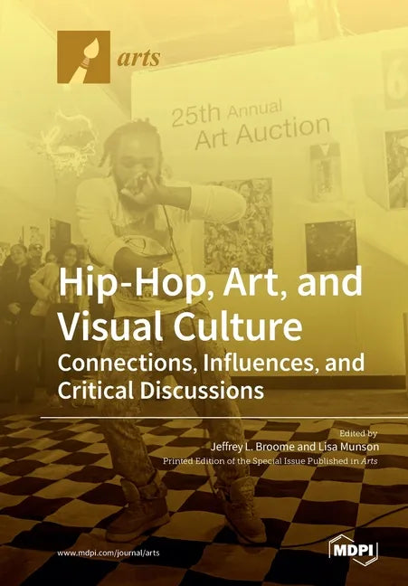 Hip-Hop, Art, and Visual Culture: Connections, Influences, and Critical Discussions - Paperback