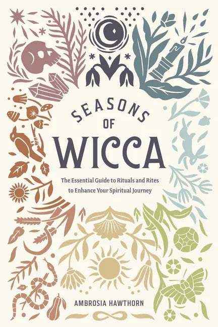 Seasons of Wicca: The Essential Guide to Rituals and Rites to Enhance Your Spiritual Journey - Paperback