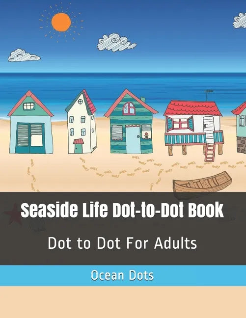 Seaside Life Dot-to-Dot Book: Dot to Dot For Adults - Paperback