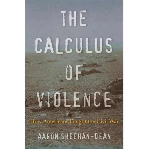 The Calculus of Violence: How Americans Fought the Civil War - Hardcover
