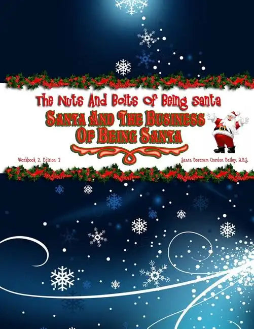Santa and the Business of Being Santa: The Nuts & Bolts of Being Santa - Paperback