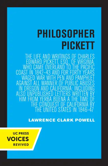 Philosopher Pickett: The Life and Writings of Charles Edward Pickett, Esq., of Virginia, Who Came Overland to the Pacific Coast in 1842-43 and for For - Paperback