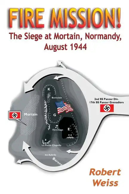 Fire Mission!: The Siege at Mortain, Normandy, August 1944 - Paperback