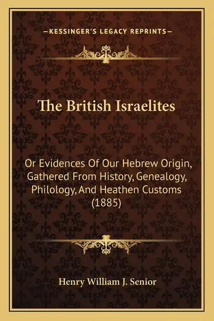 The British Israelites: Or Evidences Of Our Hebrew Origin, Gathered From History, Genealogy, Philology, And Heathen Customs (1885) - Paperback