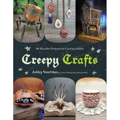 Creepy Crafts: 60 Macabre Projects for Peculiar Adults - Paperback