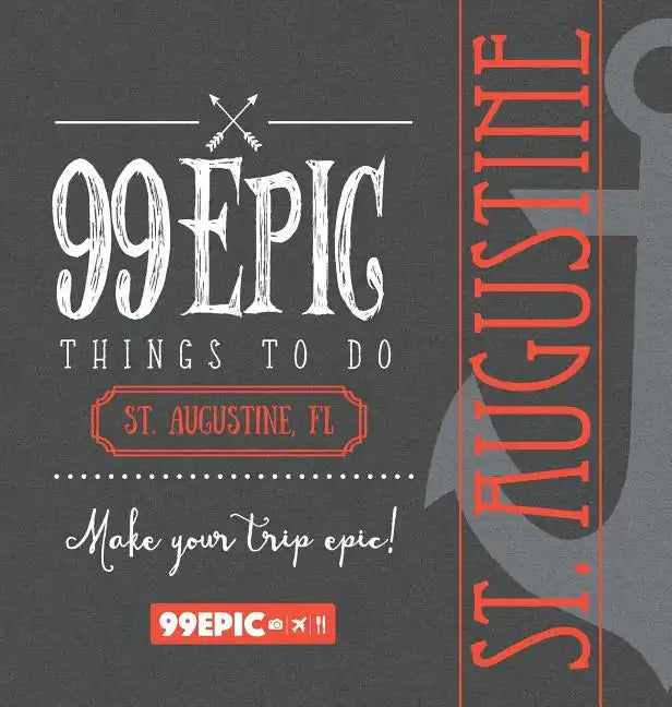 99 Epic Things To Do - St. Augustine, Florida - Hardcover