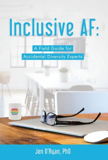 Inclusive AF: A Field Guide for Accidental Diversity Experts - Hardcover