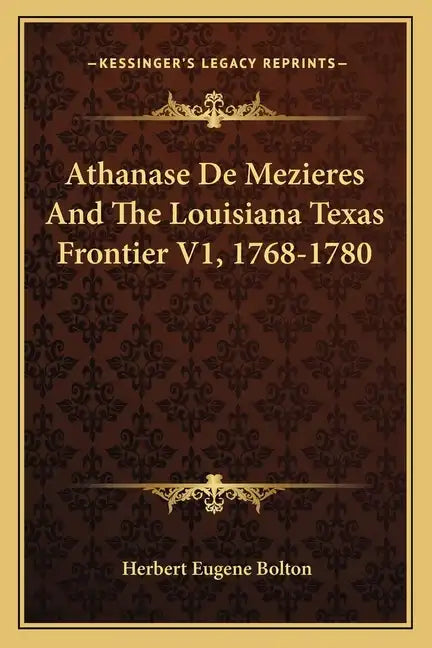 Athanase de Mezieres and the Louisiana Texas Frontier V1, 1768-1780 - Paperback