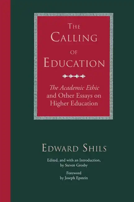 The Calling of Education: The Academic Ethic and Other Essays on Higher Education - Paperback