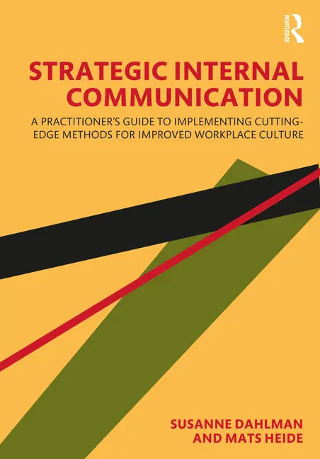Strategic Internal Communication: A Practitioner's Guide to Implementing Cutting-Edge Methods for Improved Workplace Culture - Hardcover