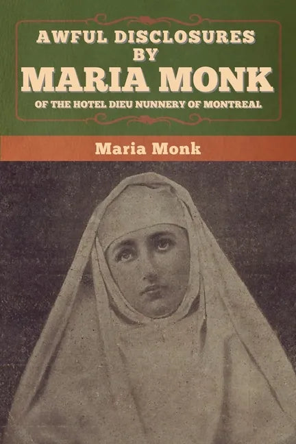 Awful Disclosures by Maria Monk of the Hotel Dieu Nunnery of Montreal - Paperback