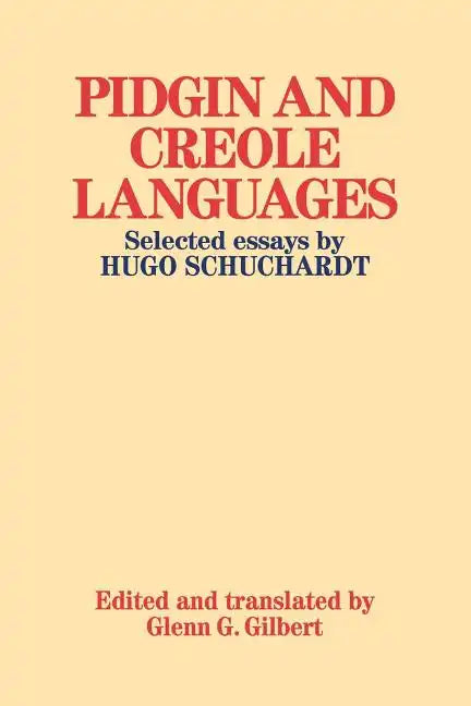 Pidgin and Creole Languages: Selected Essays by Hugo Schuchardt - Paperback
