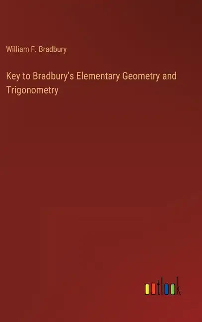 Key to Bradbury's Elementary Geometry and Trigonometry - Hardcover