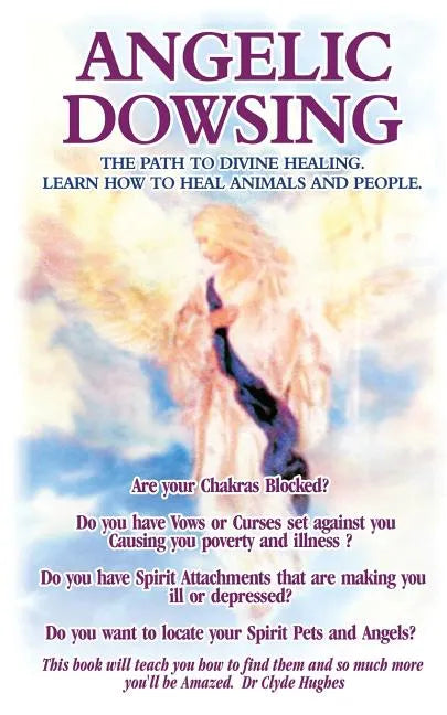 Angelic Dowsing: The path to divine healing, learn how to heal animals and people - Paperback