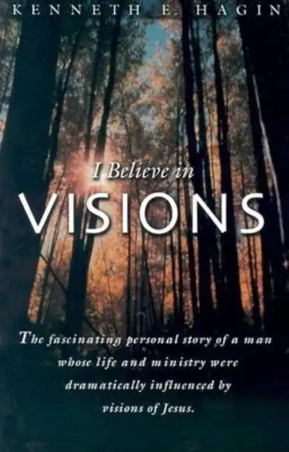 I Believe in Visions: The Fascinating Personal Story of a Man Whose Life and Ministry Have Been Dramatically Influenced by Visions of Jesus - Paperback