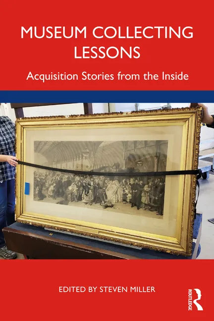 Museum Collecting Lessons: Acquisition Stories from the Inside - Paperback