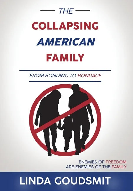 The Collapsing American Family: From Bonding to Bondage - Hardcover