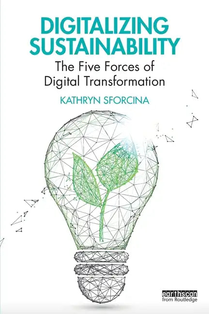 Digitalizing Sustainability: The Five Forces of Digital Transformation - Paperback