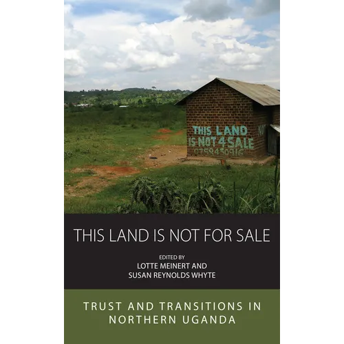 This Land Is Not for Sale: Trust and Transitions in Northern Uganda - Paperback