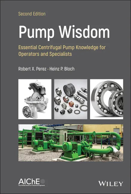 Pump Wisdom: Essential Centrifugal Pump Knowledge for Operators and Specialists - Hardcover