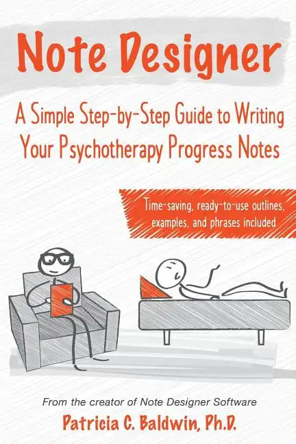 Note Designer: A Simple Step-By-Step Guide to Writing Your Psychotherapy Progress Notes - Paperback