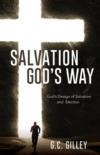 Salvation God's Way: God's Design of Salvation and Election - Paperback