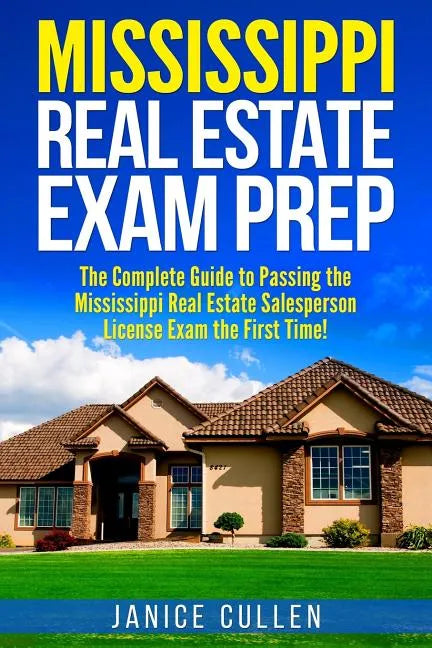 Mississippi Real Estate Exam Prep: The Complete Guide to Passing the Mississippi Real Estate Salesperson License Exam the First Time! - Paperback