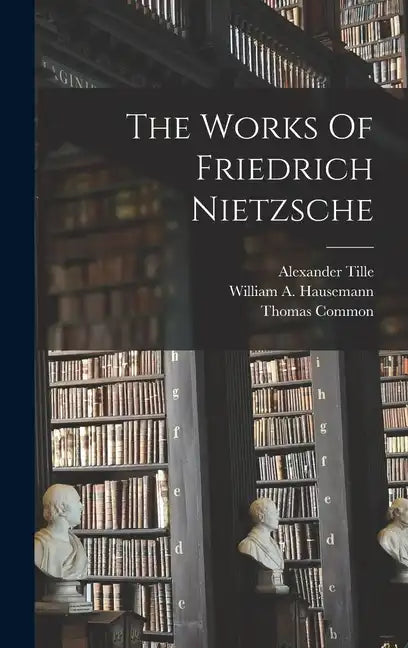 The Works Of Friedrich Nietzsche - Hardcover