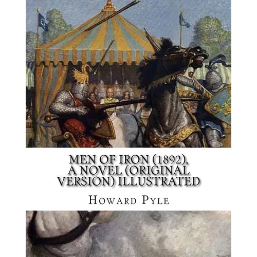 Men of Iron (1892), By Howard Pyle A NOVEL (Original Version) illustrated: Howard Pyle (March 5, 1853 - November 9, 1911) was an American illustrator - Paperback