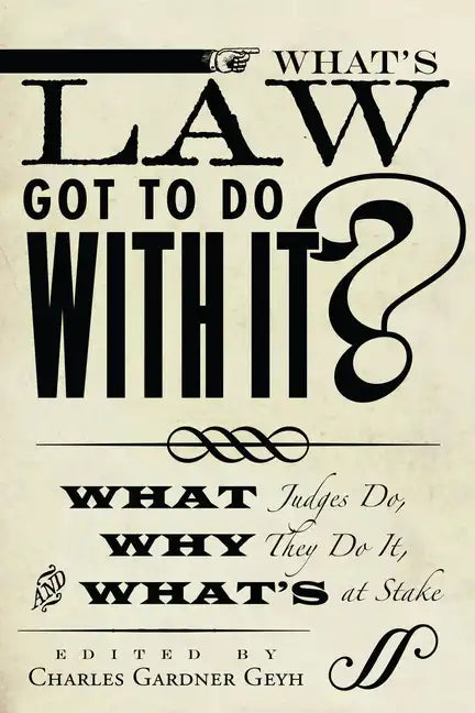 What's Law Got to Do with It?: What Judges Do, Why They Do It, and What's at Stake - Paperback