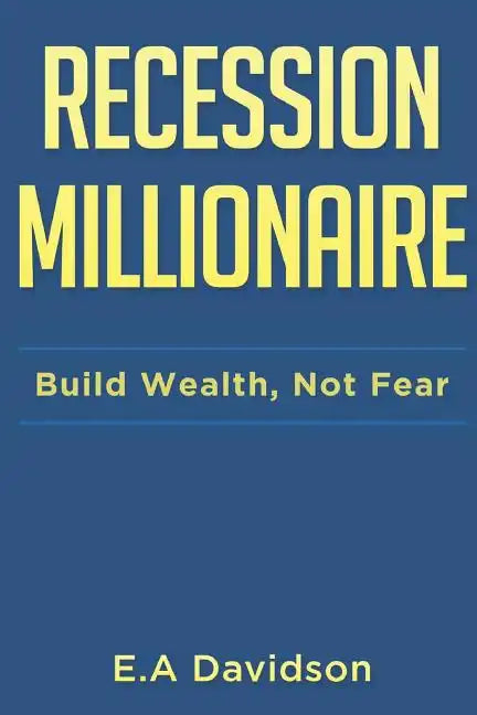 Recession Millionaire: Build Wealth, Not Fear - Paperback