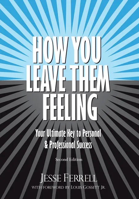 How You Leave Them Feeling: Your Ultimate Key to Personal & Professional Success - Hardcover