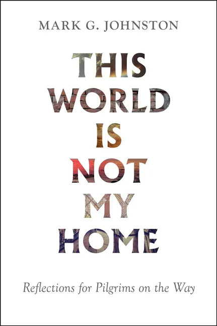 This World Is Not My Home: Reflections for Pilgrims on the Way - Paperback