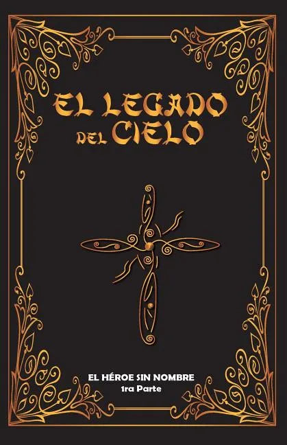 El Legado del Cielo: El Heroe sin Nombre: 1ra Parte - Paperback