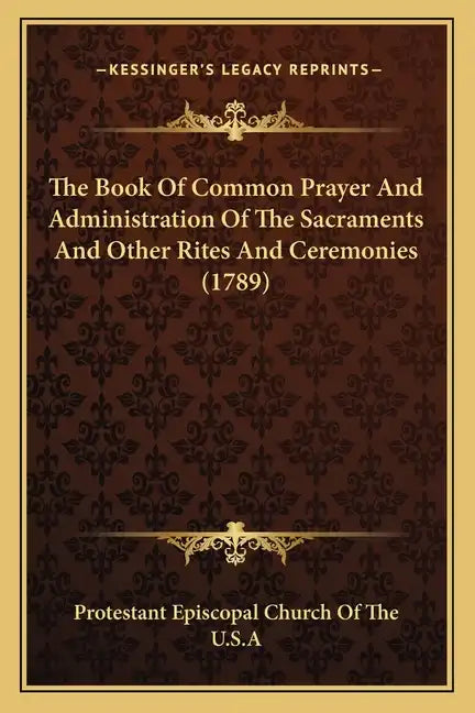 The Book of Common Prayer and Administration of the Sacraments and Other Rites and Ceremonies (1789) - Paperback