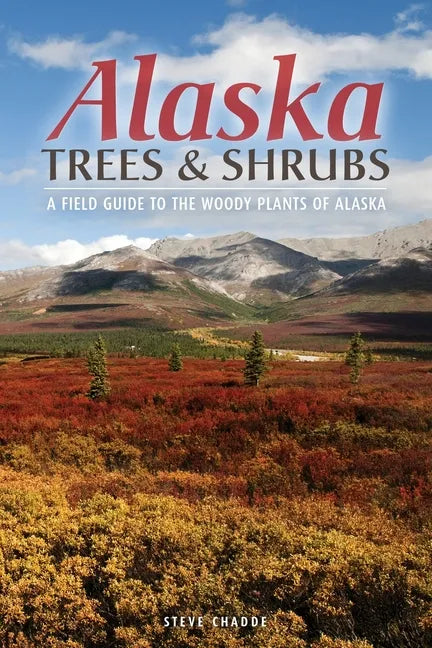 Alaska Trees and Shrubs: A Field Guide to the Woody Plants of Alaska - Paperback
