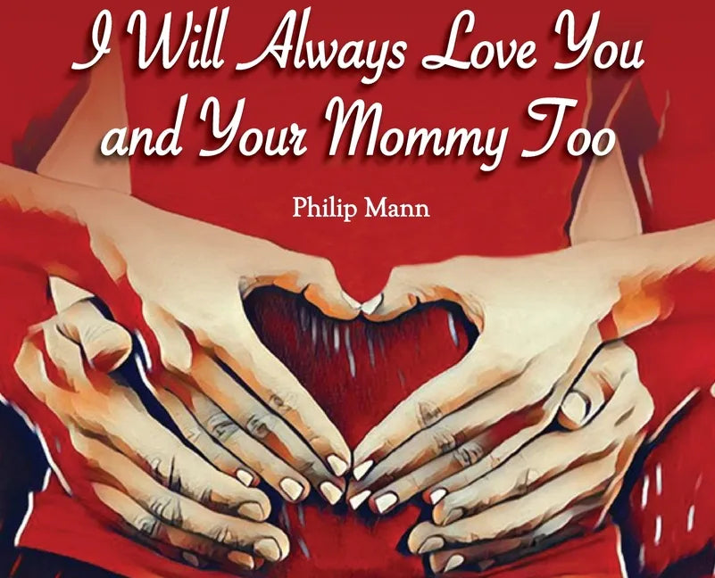 I Will Always Love You and Your Mommy Too - Hardcover
