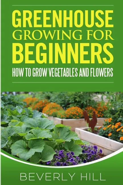 Greenhouse Growing For Beginners - Paperback