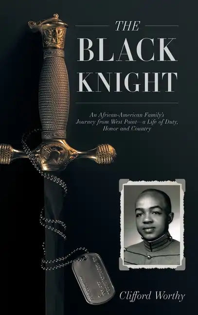 The Black Knight, Hardcover: An African-American Family's Journey from West Point-a Life of Duty, Honor and Country - Hardcover