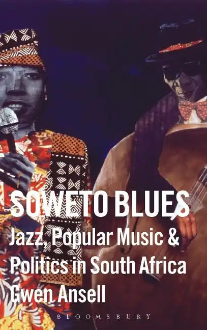 Soweto Blues: Jazz, Popular Music, and Politics in South Africa - Hardcover