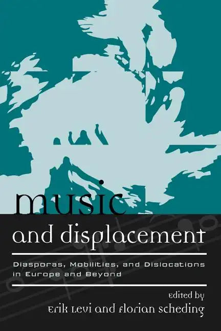 Music and Displacement: Diasporas, Mobilities, and Dislocations in Europe and Beyond - Paperback