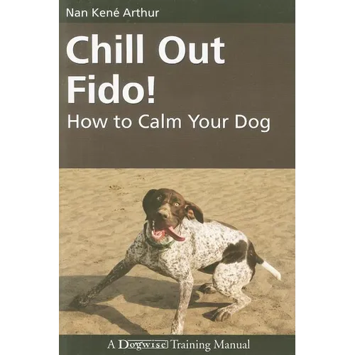 Chill Out Fido!: How to Calm Your Dog - Paperback