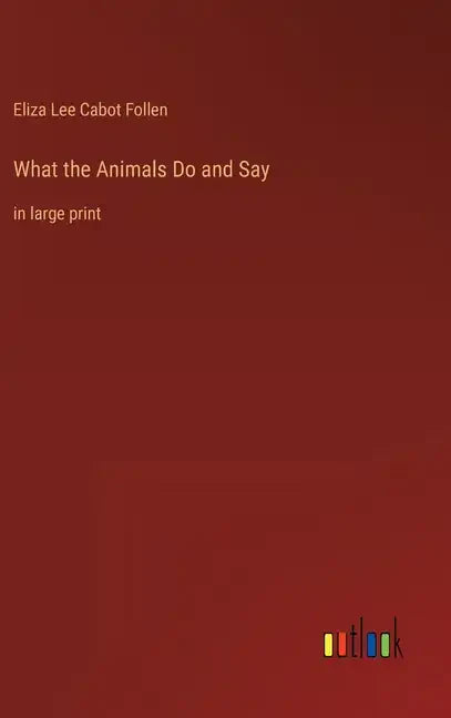 What the Animals Do and Say: in large print - Hardcover