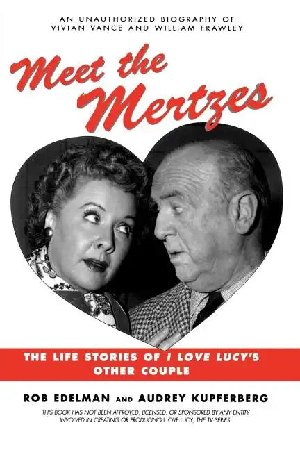 Meet the Mertzes: The Life Stories of I Love Lucy's Other Couple - Paperback