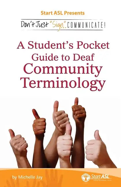 Don't Just Sign... Communicate!: A Student's Pocket Guide to Deaf Community Terminology - Paperback