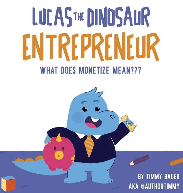 Lucas The Dinosaur Entrepreneur What Does Monetize mean - Hardcover