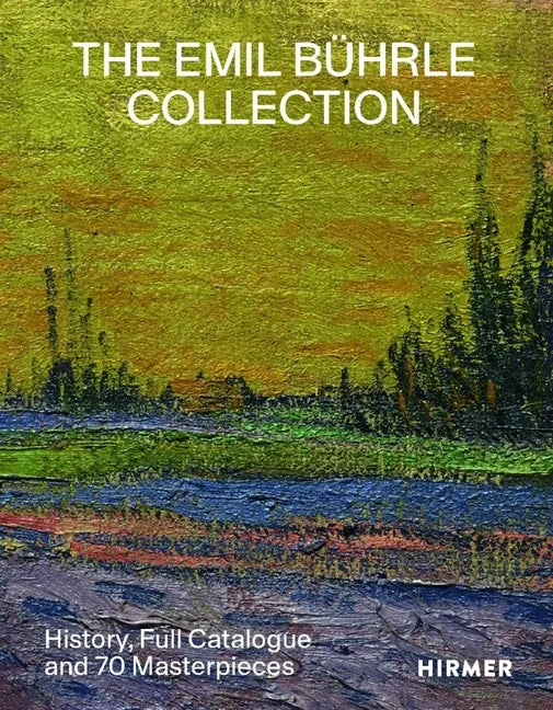 The Emil Bührle Collection: History, Full Catalogue and 70 Masterpieces - Hardcover