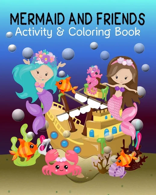 Mermaid and Friends: Mermaid Coloring and Activity Book for Mermaid Loving Kids; Fun Variety of Games Workbook for Mermaid Lovers; Perfect - Paperback